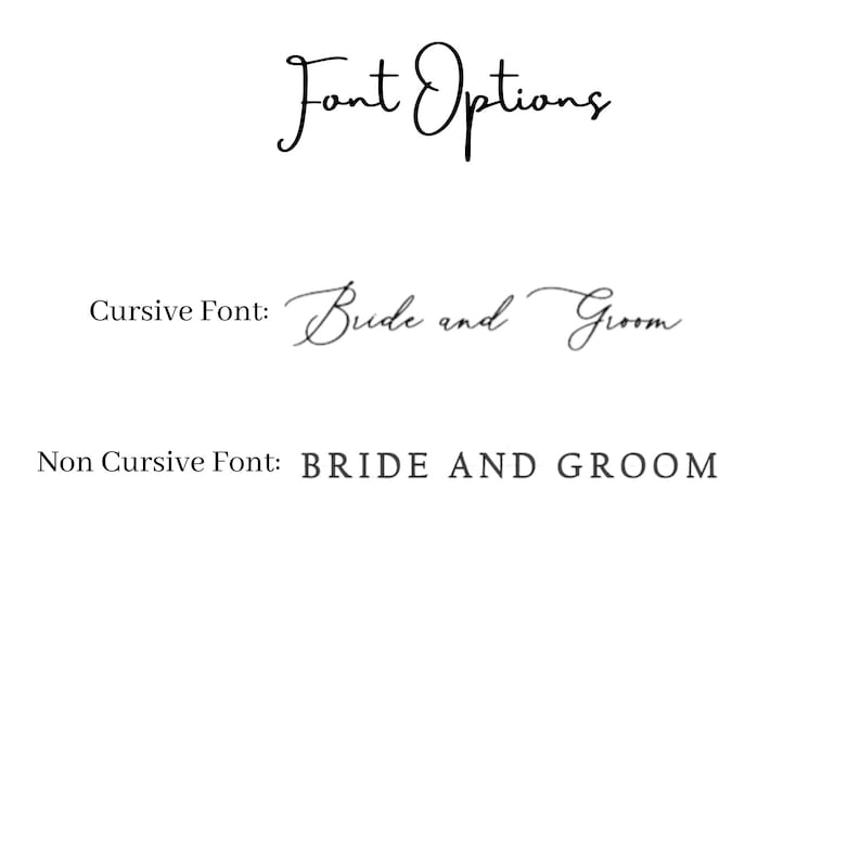 May include: A black and white graphic displaying Font Options. It lists Cursive Font with the text Bride and Groom in a flowing script, and Non Cursive Font with the text BRIDE AND GROOM in a bold, uppercase, serif typeface.