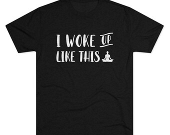 I Woke Up Like This - Men's Tri-Blend Crew Tee