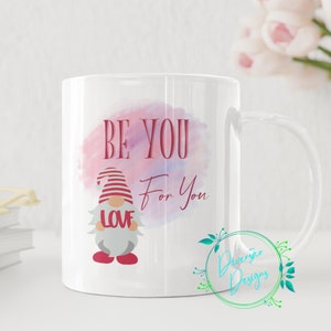 Be You For You Gnome Coffee Mug - 11 oz White, Gift for Her, Gnome Coffee Cup, Mothers Day Gift