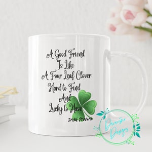 Irish Proverb A Good Friend Is Like a Four Leaf Clover Coffee Mug - 11 oz White - St. Patrick's Day Gift, Best Friend Mug, Birthday Gift