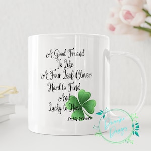 Irish Proverb A Good Friend Is Like a Four Leaf Clover Coffee Mug - 11 oz White - St. Patrick's Day Gift, Best Friend Mug, Birthday Gift