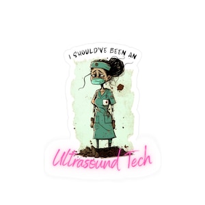 I Should&#39;ve Been an Ultrasound Tech Sticker
