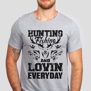 Hunting Fishing Loving Every Day Shirt, Hunting Tshirt, Fishing Shirts, Gift for Hunter, Present for Fisherman, Dad Hunting Tees, Camper Tee