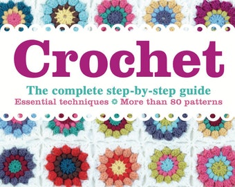 Crochet The Complete Step-By-Step