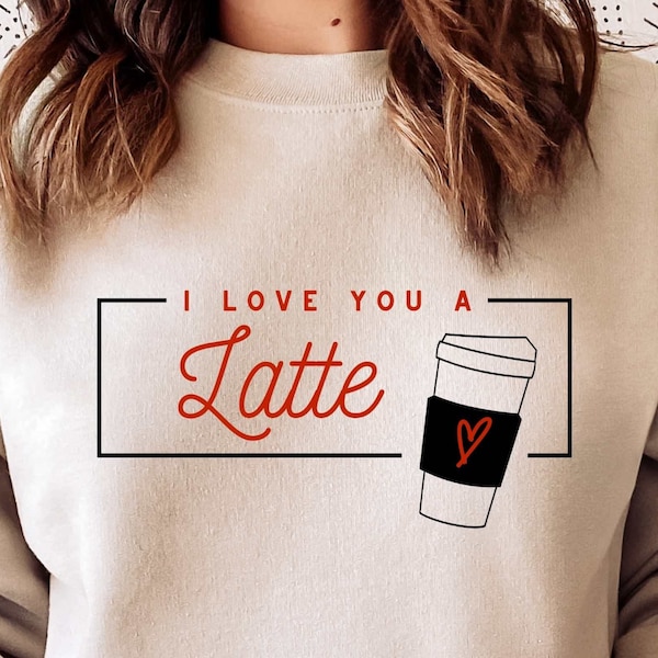 I Love You a Latte Svg, Love PNG Sublimation Shirt Design, Valentines SVG, Valentine's Day Svg, Coffee Svg, Hello Sweetheart Svg Cricut File