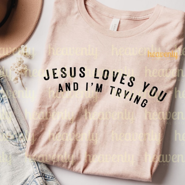 Christian SVG Jesus Loves You and I'm Trying PNG Sublimation Shirt Design, Shirt Back Design,Vintage Distressed Religious Scripture Cut File