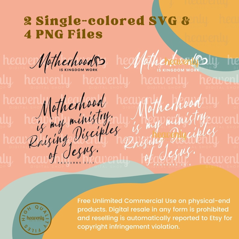 May include: A digital download of a graphic design with the text "Motherhood is my ministry: Raising Disciples of Jesus. Proverbs 22:6" in black text on a peach background with a teal and yellow abstract design. The graphic is available in two single-coloured SVG files and four PNG files.