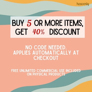 May include: A pink and blue graphic with the text "BUY 5 OR MORE ITEMS, GET 40% DISCOUNT" in black and red. The text "NO CODE NEEDED. APPLIES AUTOMATICALLY AT CHECKOUT" is in black. The text "FREE UNLIMITED COMMERCIAL USE INCLUDED ON PHYSICAL PRODUCTS" is in black.
