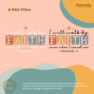 May include: A digital download of two printable images with a pink background and a quote in colorful block letters that reads "I will walk by FAITH even when I cannot see 2 Corinthians 5:7".