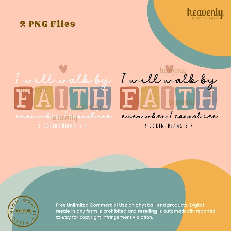 May include: A digital download of two printable images with a pink background and a quote in colorful block letters that reads "I will walk by FAITH even when I cannot see 2 Corinthians 5:7".