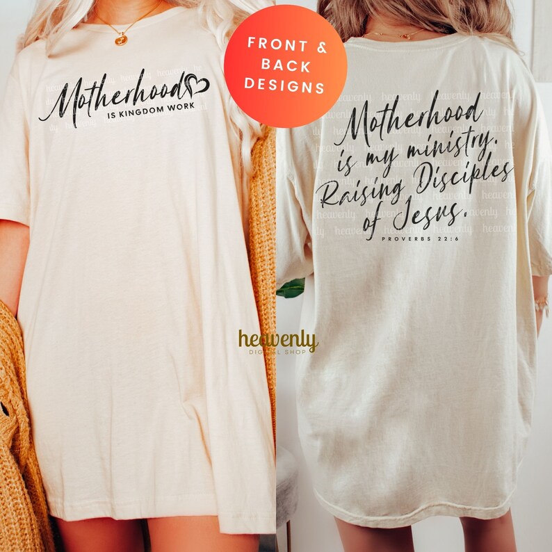 May include: A beige t-shirt with the text "Motherhood is Kingdom Work" on the front and "Motherhood is my ministry. Raising Disciples of Jesus. Proverbs 22:6" on the back.
