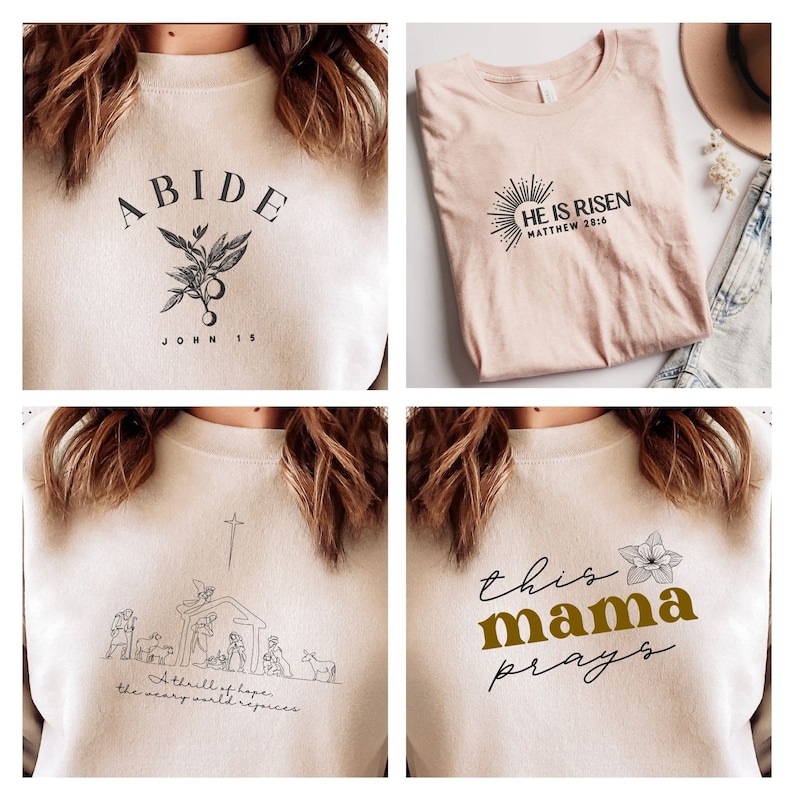 May include: Four different designs for t-shirts featuring Christian themes. The first design says "ABIDE" with a floral design and the text "JOHN 15". The second design says "HE IS RISEN" with a sunburst design and the text "MATTHEW 28:6". The third design features a nativity scene with the text "A thrill of hope, the weary world rejoices". The fourth design says "this mama prays" with a floral design.