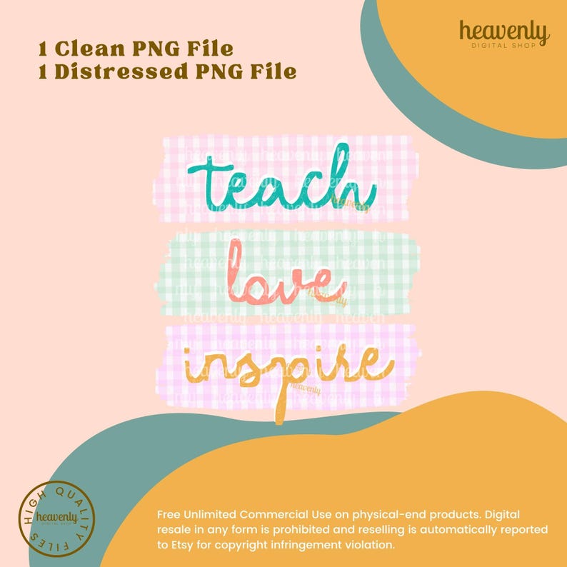 May include: A digital design featuring the words "teach, love, inspire" in colorful script, each on a gingham patterned tape strip. The design includes the text "1 Clean PNG File, 1 Distressed PNG File" and a logo for "heavenly DIGITAL SHOP".