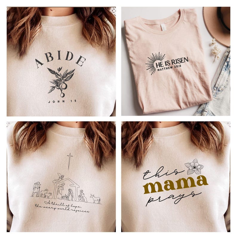 May include: Four different designs for t-shirts featuring religious and inspirational quotes and images. The designs include a floral motif with the words "ABIDE JOHN 15", a sunburst with the words "HE IS RISEN MATTHEW 28:6", a nativity scene with the words "A thrill of hope, the weary world rejoices", and a flower with the words "this mama prays".