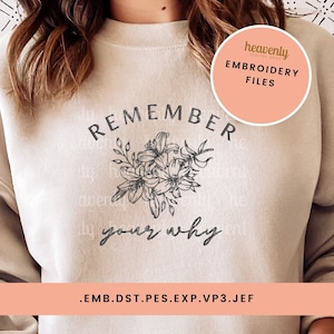 May include: A beige sweatshirt with the text "REMEMBER your why" in black lettering. A floral design is centred above the text. The text "EMB.DST.PES.EXP.VP3.JEF" is at the bottom of the image. The text "heavenly DIGITAL SHOP EMBROIDERY FILES" is in a pink circle at the top right of the image.