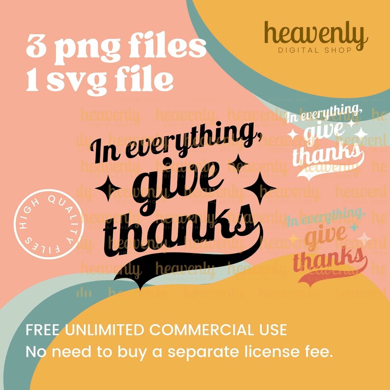 May include: A digital download of a graphic design featuring the text "In everything, give thanks" in a retro style with stars. The design is in black and white on a pink and orange background. The text "3 png files 1 svg file" is in white on a pink background. The text "FREE UNLIMITED COMMERCIAL USE No need to buy a separate license fee." is in white on an orange background.