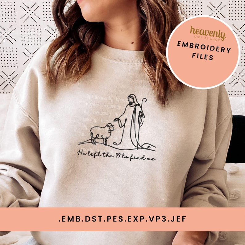 May include: A beige sweatshirt with a black line drawing of a shepherd and a sheep. The text "He left the 99 to find me" is below the drawing. The sweatshirt is for embroidery and comes in the formats .emb, .dst, .pes, .exp, .vp3, and .jef.