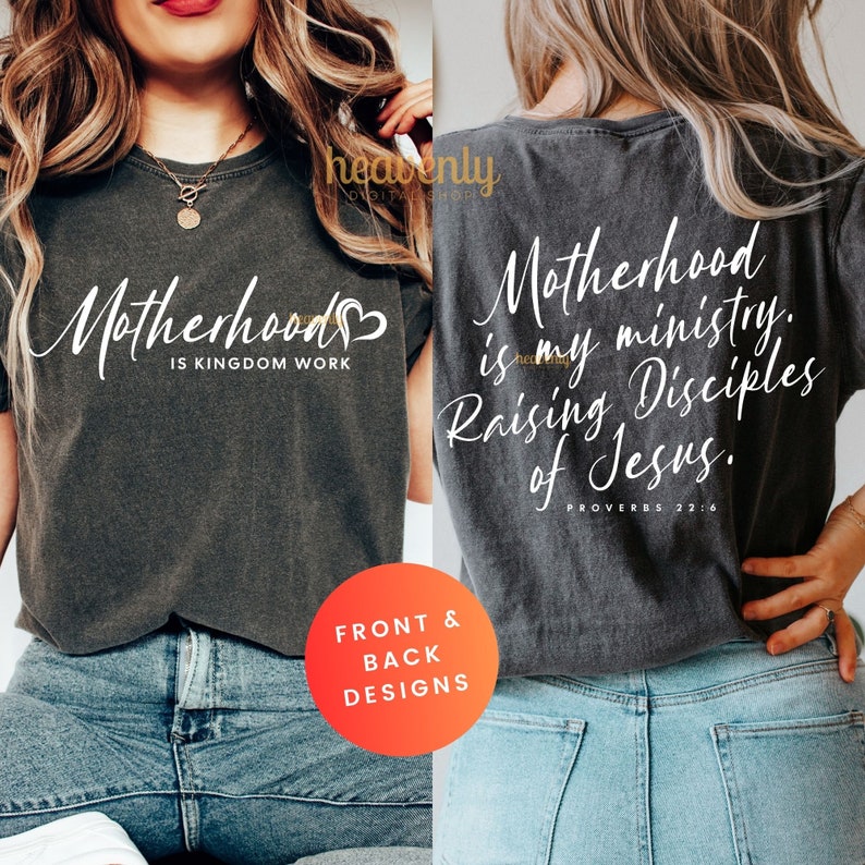 May include: A dark grey t-shirt with white text that reads "Motherhood is Kingdom Work" on the front and "Motherhood is my ministry. Raising Disciples of Jesus. Proverbs 22:6" on the back.