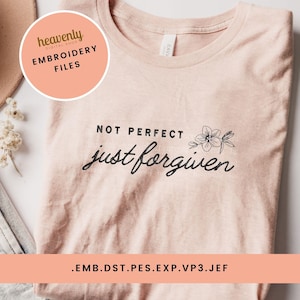 Christian Embroidery Machine File Not Perfect Just Forgiven God Jesus Embroidery Floral Religious Bible Verse Emb Dst Pes Exp Vp3 Jef Files