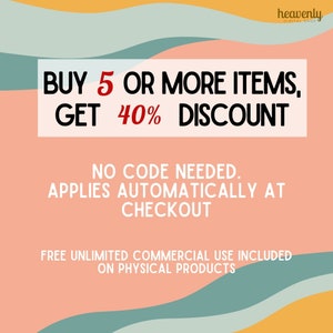 May include: A graphic with a peach background and wavy blue and yellow lines. The text reads "BUY 5 OR MORE ITEMS, GET 40% DISCOUNT. NO CODE NEEDED. APPLIES AUTOMATICALLY AT CHECKOUT. FREE UNLIMITED COMMERCIAL USE INCLUDED ON PHYSICAL PRODUCTS."