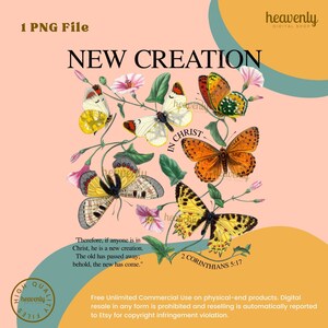 May include: A digital art print featuring a floral arrangement with butterflies and the text "NEW CREATION IN CHRIST" and "2 CORINTHIANS 5:17". The print has a peach background with a yellow, green, and blue border.