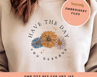 Inspirational Machine Embroidery Design Have The Day You Deserve Embroidered Digitized Daisy Motivational Mental Health Dst Emb Pes Jef Vp3