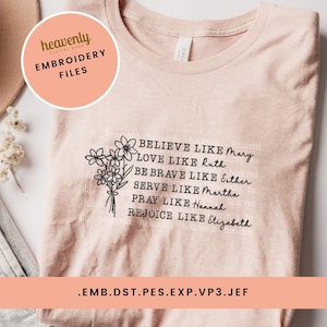 Può includere: T-shirt rosa chiaro con un bouquet floreale e le parole "BELIEVE LIKE Mary, LOVE LIKE Ruth, BE BRAVE LIKE Esther, SERVE LIKE Martha, PRAY LIKE Hannah, REJOICE LIKE Elizabeth." La maglietta ha anche il testo "heavenly DIGITAL SHOP EMBROIDERY FILES."