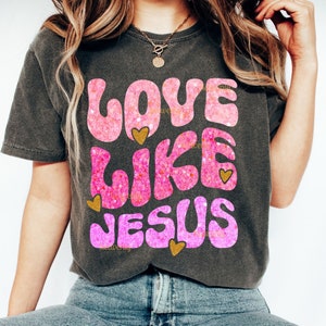 Amor como Jesus PNG Design de sublimação de glitter falso, Páscoa religiosa PNG, Camisa de fé PNG Versículo da Bíblia png Seja gentil Dia dos Namorados Cristão Png