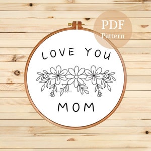 I Love You Mom Embroidery Pattern: Floral DIY Gift (PDF Pattern)