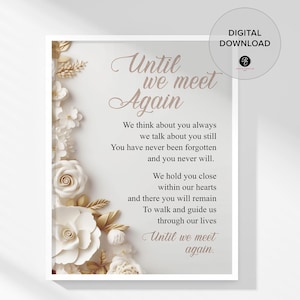 May include: A white framed printable with a floral design and the text "Until we meet again." The text reads: "We think about you always, we talk about you still. You have never been forgotten and you never will. We hold you close within our hearts and there you will remain. To walk and guide us through our lives. Until we meet again."