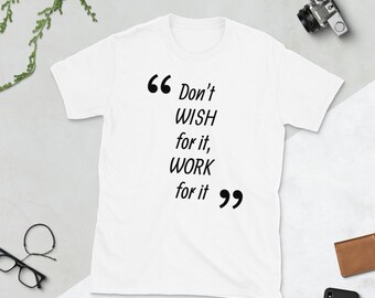 Don't WISH for it, WORK for it motivational/inspirational Short-Sleeve Unisex T-Shirt