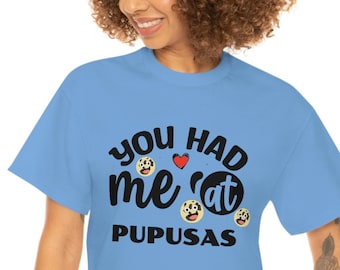 You had me at Pupusas Unisex Heavy Cotton Tee