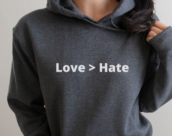 Love > Hate Hoodie,Love over Hate,Love > Hate Gifts,Positive T-Shirt,Spread Love,Kindness Message,Kind Quote,Spread Love not Hate,Happy Gift