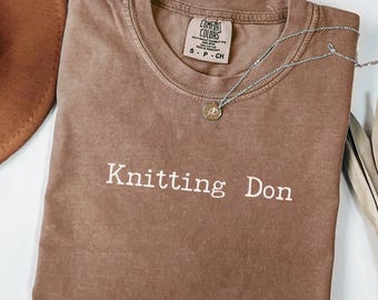 Knitting Don T-shirt, Comfort Colors® Knitting Shirt, Knitter Gift Tee, Yarn Lover Shirt, Funny Knitting Tee, Knitting Enthusiast Gift