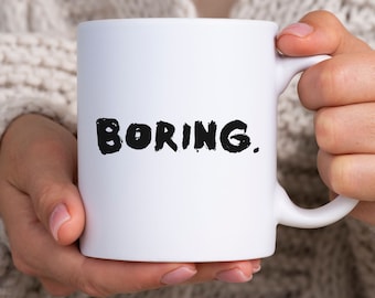 Boring. Sarcastic Statement Mug - Funny Novelty Gift