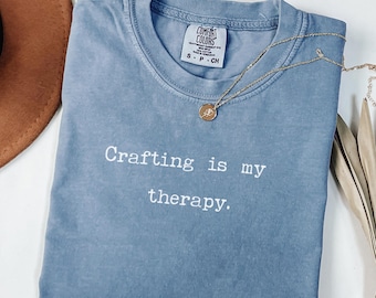 Crafting is my  therapy T-shirt | Comfort Colors® Crafting Shirt | Crafter Gift | Craft Lover Tee | Gift for Crafter | Crafting Humor
