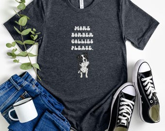 More Border Collies Please T-shirt | Border Collie Lover Gift | Border Collie Owner Shirt | Dog Lover Tee