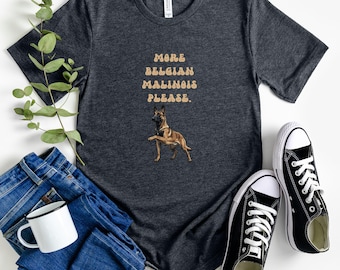 More Belgian Malinois Please T-shirt | Belgian Malinois Lover Gift | Malinois Owner Shirt | Dog Lover Tee