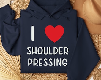 I Love Shoulder Pressing, Weightlifting Hoodie, Gym Hoodie, Gym Clothes, Gym Sweatshirt, Gym Apparel, Gift For Lifters, Fitness Hoodie