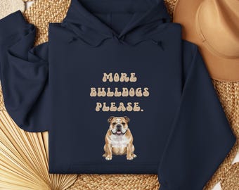 More Bulldogs Please Hoodie | Bulldog Lover Gift | Bulldog Owner Sweatshirt | Dog Lover Gift | Bulldog Art