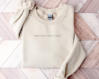 Born To Read Forced To Work Sweatshirt, Book Lover Sweatshirt, Minimalist Book Sweatshirt, Book Club Gift, Bookish Sweatshirt, Reading Gift
