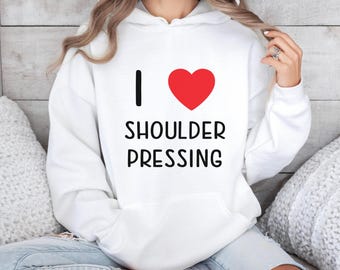 I Love Shoulder Pressing, Weightlifting Hoodie, Gym Hoodie, Gym Clothes, Gym Sweatshirt, Gym Apparel, Gift For Lifters, Fitness Hoodie