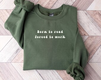 Born To Read Forced To Work Sweatshirt, Book Club Gift, Bookish Sweatshirt, Reading Sweatshirt, Book Lover