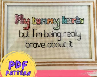 My tummy hurts but I'm being really brave about it PDF cross stitch pattern