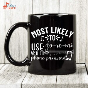 Music Mug, Music Teacher Gift, Choir Director Gift, Most Likely To Use Do-Re-Mi As Their Phone Password Black Mug