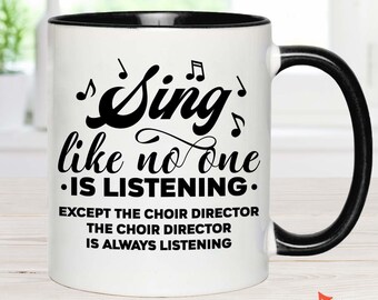 Music Gift, Gifts For Singer, Choir, Musical Theatre, Sing Like No One Is Listening Except The Choir Director Accent Mug