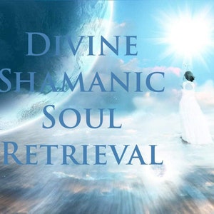 Divine Shamanic Soul Retrieval, 3 Hour Distance Energetic Healing