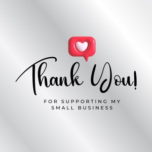May include: Thank You! for supporting my small business. A red speech bubble with a white heart icon.