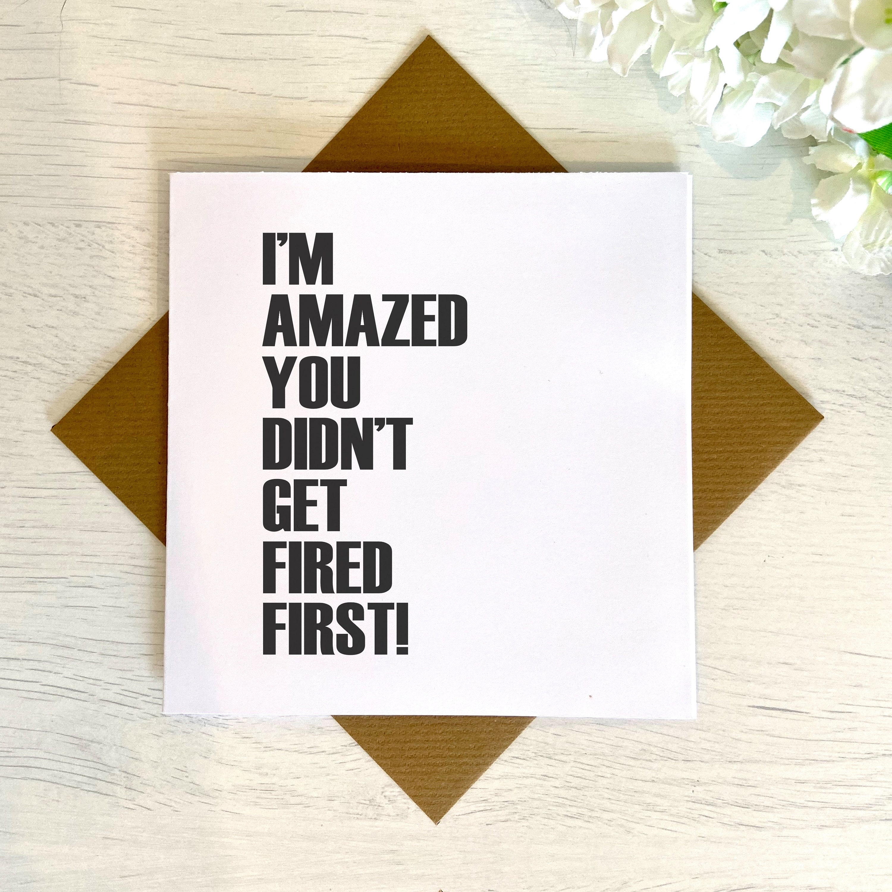 I'm Amazed You Didn't Get Fired First Funny Card for - Etsy
