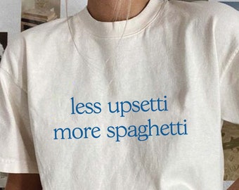 Less Upsetti More Spaghetti T-Shirt, Funny Pasta Quote, Unisex Fit